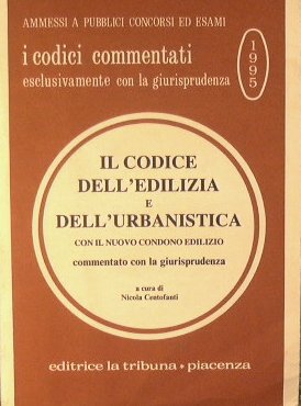 Il Codice dell'Edilizia e dell'Urbanistica con il nuovo condono edilizio …