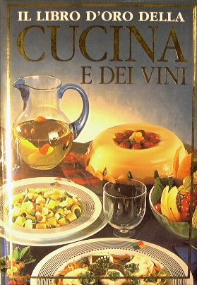 Il Libro d'oro della cucina e dei vini. 2000 ricette …