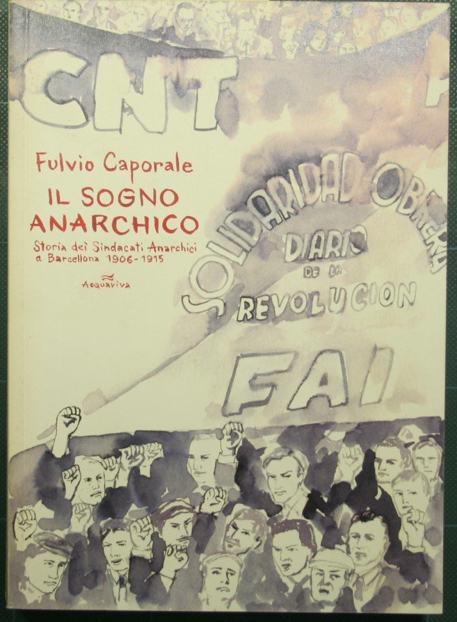 Il sogno anarchico - Storia dei sindacati anarchici a Barcellona …