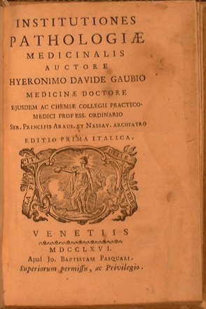 Institutiones pathologiae medicinalis auctore Hyeronimo Davide Gaubio medicinae doctore ejusdem …