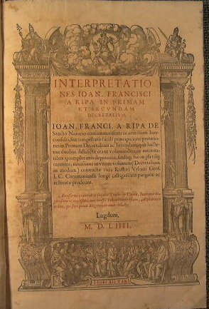 Interpretationes. Ioan. Francisci a Ripa in primam et secundam decretalium …