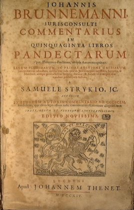 Johannis Brunnemanni iurisconsulti commentarius in quinquaginta libros pandectarum : opus …