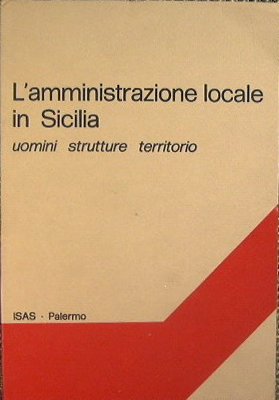 L'amministrazione locale in Sicilia.Uomini, strutture, territorio