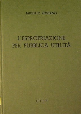 L'Espropriazione per pubblica utilità. VOLUME PRIMO