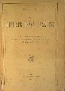 La Giurisprudenza Casalese.Collezione delle Sentenze in Materia Civile,Commerciale,Amministrativa e Penale …