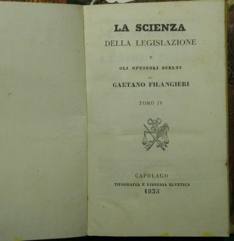 La scienza della legislazione e gli opuscoli scelti. Voll. IV …