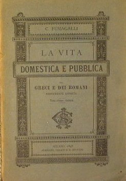 La vita Domestica e Pubblica dei Greci e dei Romani …