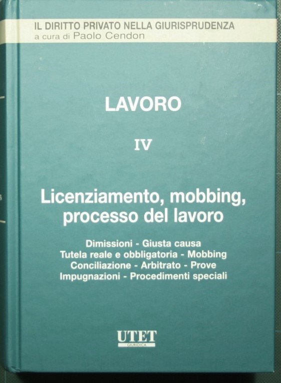 Lavoro - Vol. IV Licenziamento, mobbing, processo del lavoro