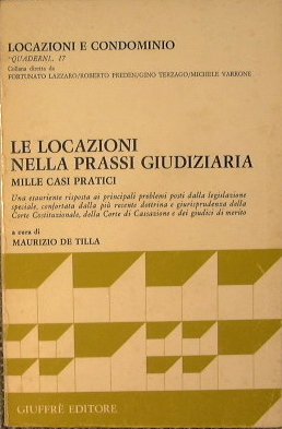 Le locazioni nella prassi giudiziaria. Mille casi pratici