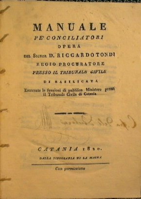 Manuale pe' conciliatori opera del sig. D. Riccardo Tondi regio …