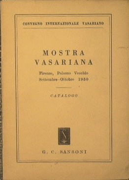 Mostra Vasariana. Firenze,Palazzo Vecchio Settembre-Ottobre 1950. CATALOGO