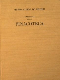 Museo Civico di Feltre. Catalogo della Pinacoteca a cura di …