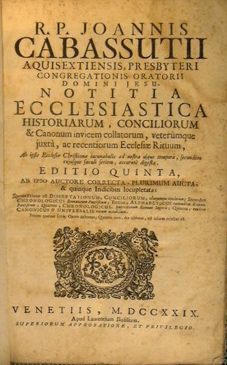 R.p. Joannis Cabassutii. Notitia ecclesiastica historiarum, conciliorum & canonum invicem …