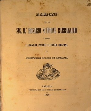 Ragioni per lo Sig.D.r Rosario Scipione Barbagallo contro i signori …