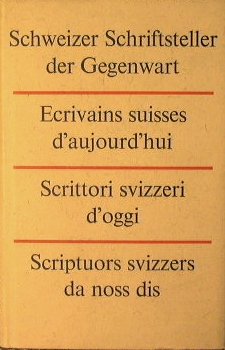 Schweizer Schriftsteller der Gegenwart.Ecrivains suisses d'aujourd'hui. Scrittori svizzeri d'oggi. Scriptuors …