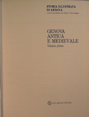 Storia Illustrata di Genova. Genova antica e medievale. VOLUME PRIMO
