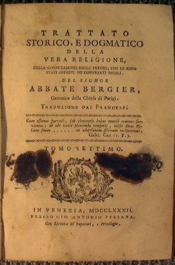 Trattato storico, e dogmatico della vera religione, colla confutazione degli …