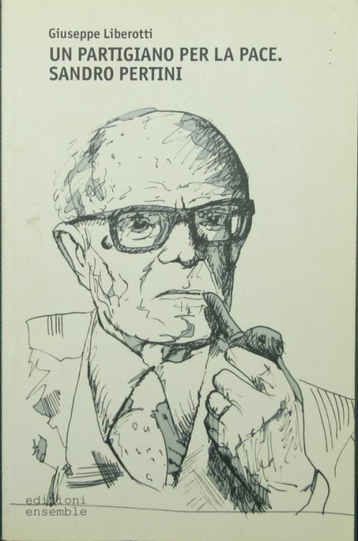 Un partigiano per la pace. Sandro Pertini