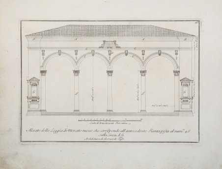 Alzato della Loggia di Mercato nuovo che corrisponde all'antecedente Pianta …