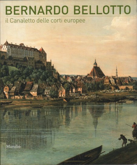 Bernardo Bellotto - il Canaletto delle corti europee