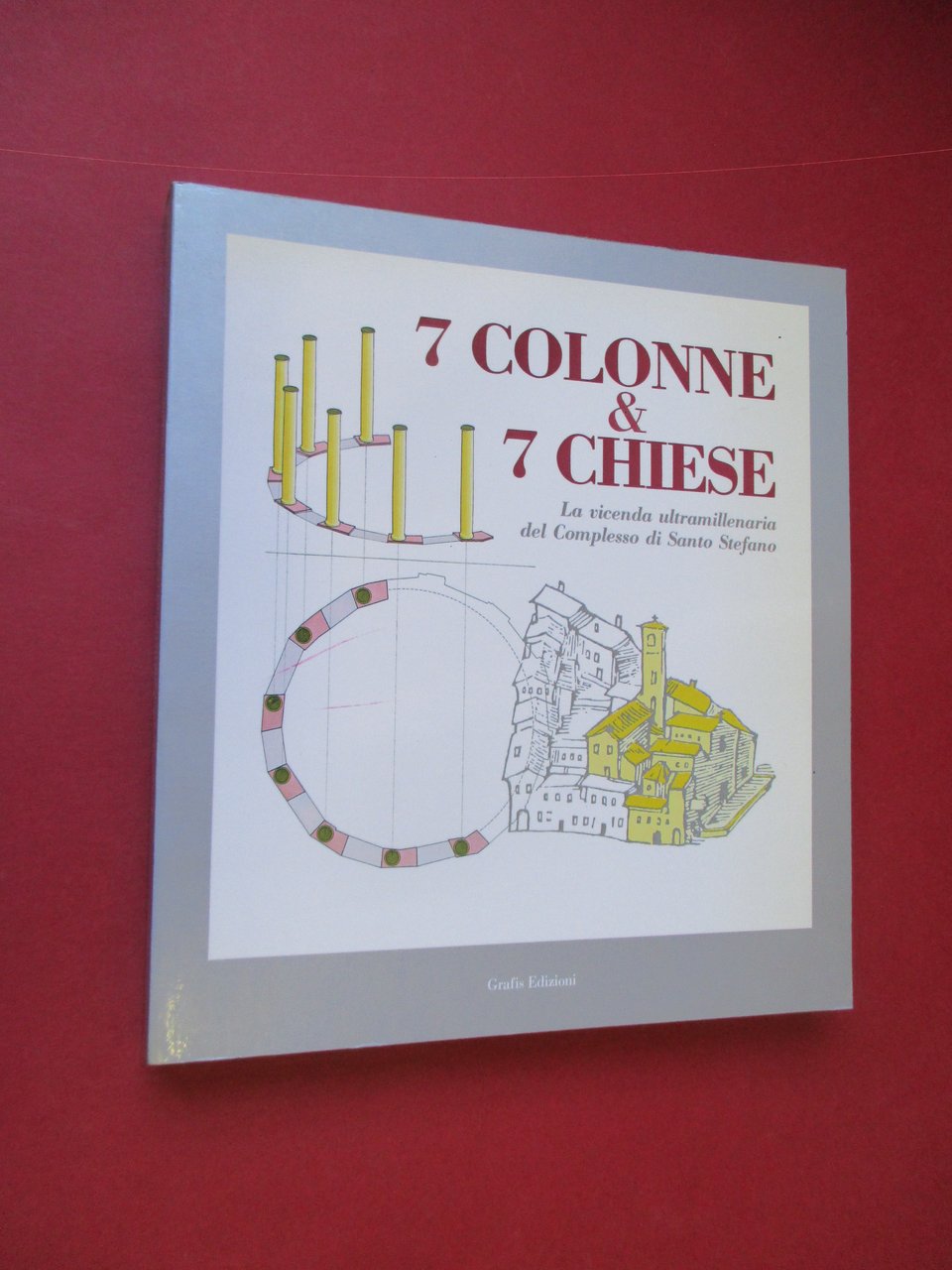 7 colonne e 7 chiese. La vicenda ultramillenaria del complesso …