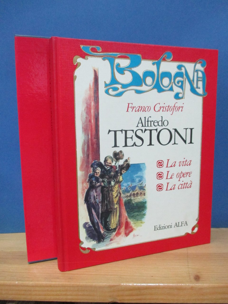 Alfredo Testoni. La vita, le opere, la città.