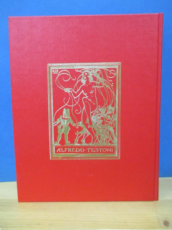 Alfredo Testoni. La vita, le opere, la città.
