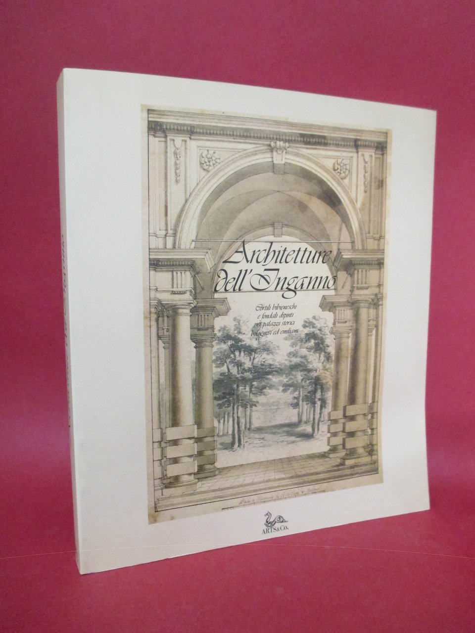 Architetture dell'inganno. Cortili bibieneschi e fondali dipinti nei palazzi storici …