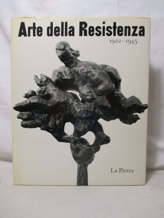 Arte della Resistenza. 1922 – 1945.