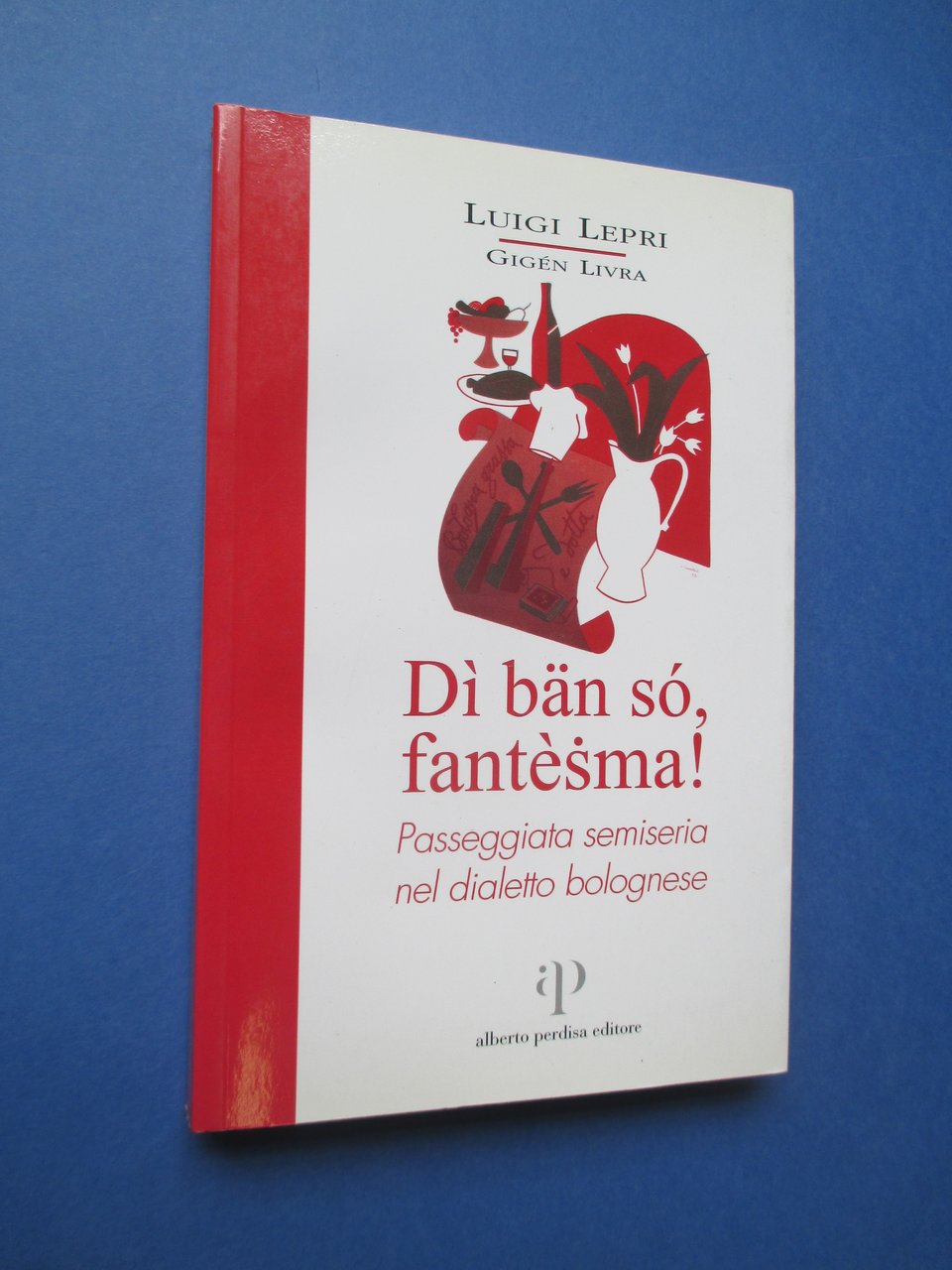 Dì ban so, fantèsma ! Passeggiata semiseria nel dialetto bolognese.