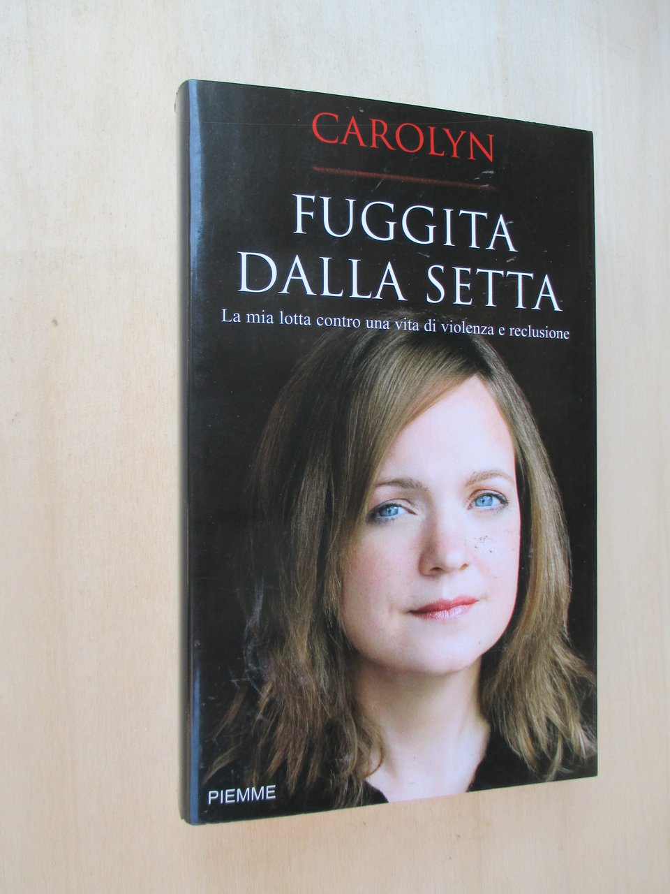 Fuggita dalla setta. La mia lotta contro una vita di …