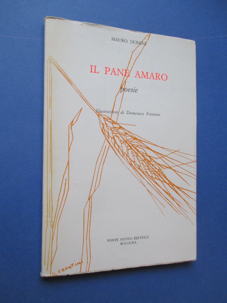 Il pane amaro. Poesie. Illustrazioni di Domenico Frontini.