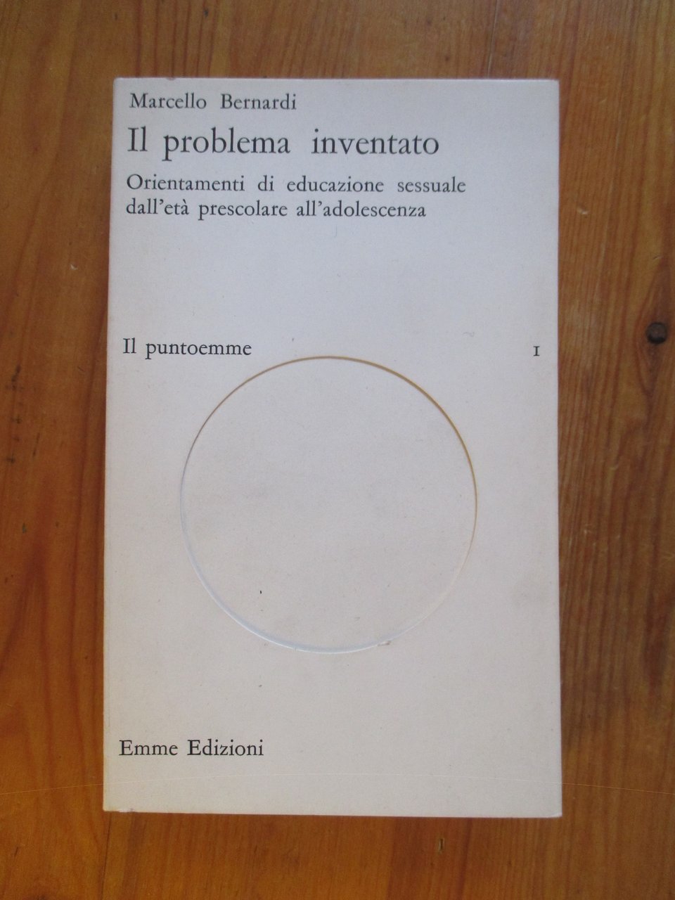 Il problema inventato. Orientamenti di educazione sessuale dall'eta prescolare all'adolescenza.