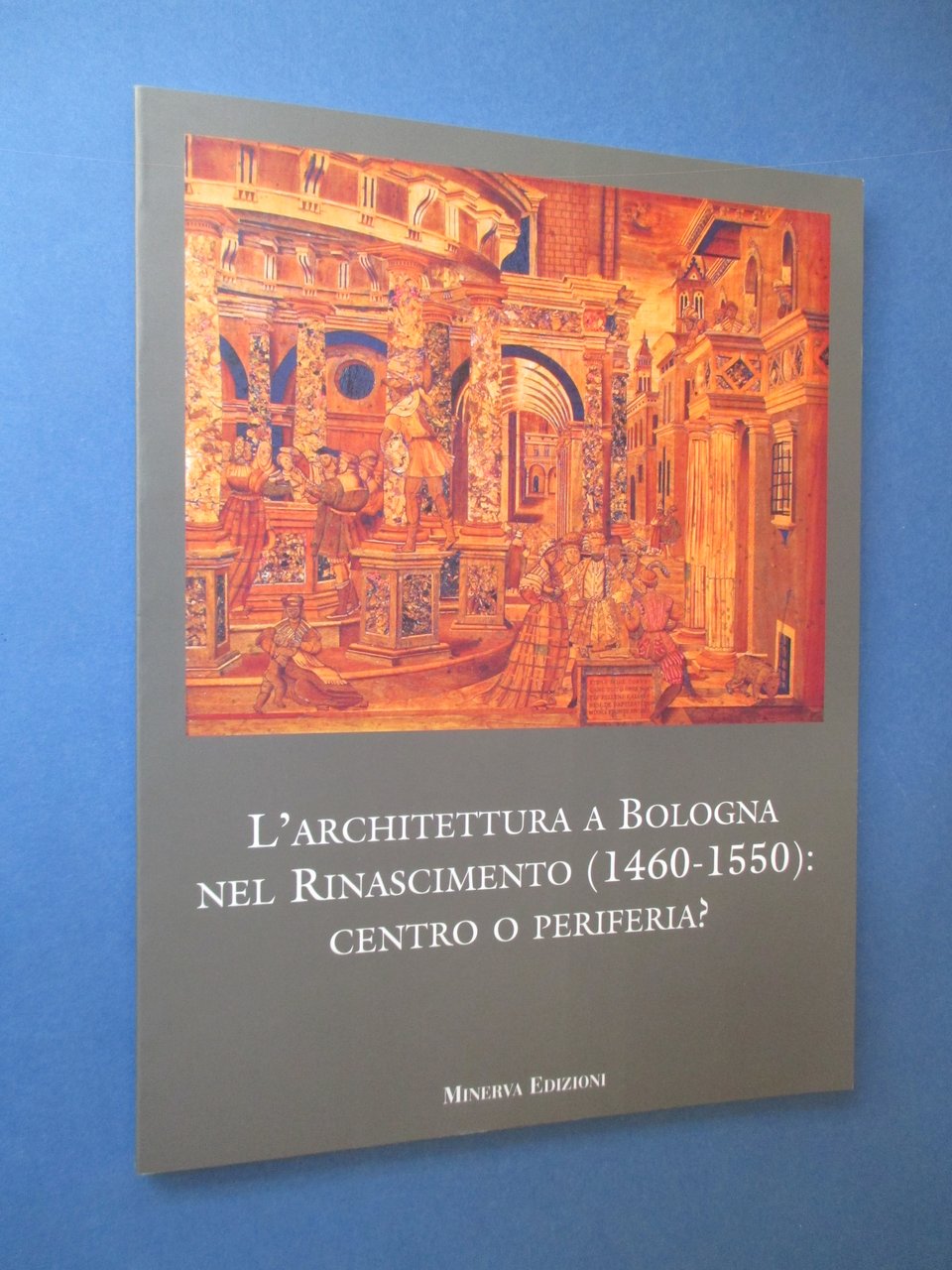 L'architettura a Bologna nel Rinascimento ( 1460 - 1550 ): …