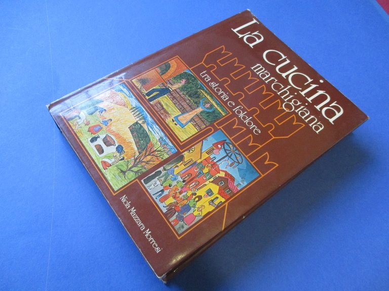 La cucina marchigiana. Tra storia e folclore.