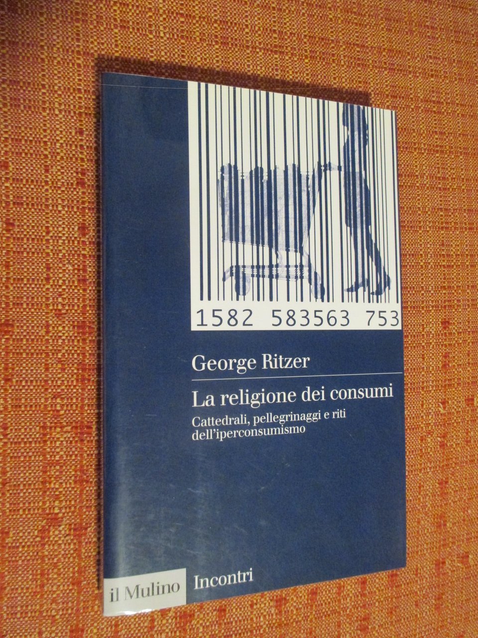 La religione dei consumi. Cattedrali, pellegrinaggi e riti dell’iperconsumismo.