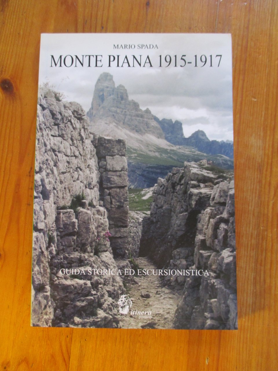Monte Piana 1915 - 1917. Guida storica ed escursionistica.