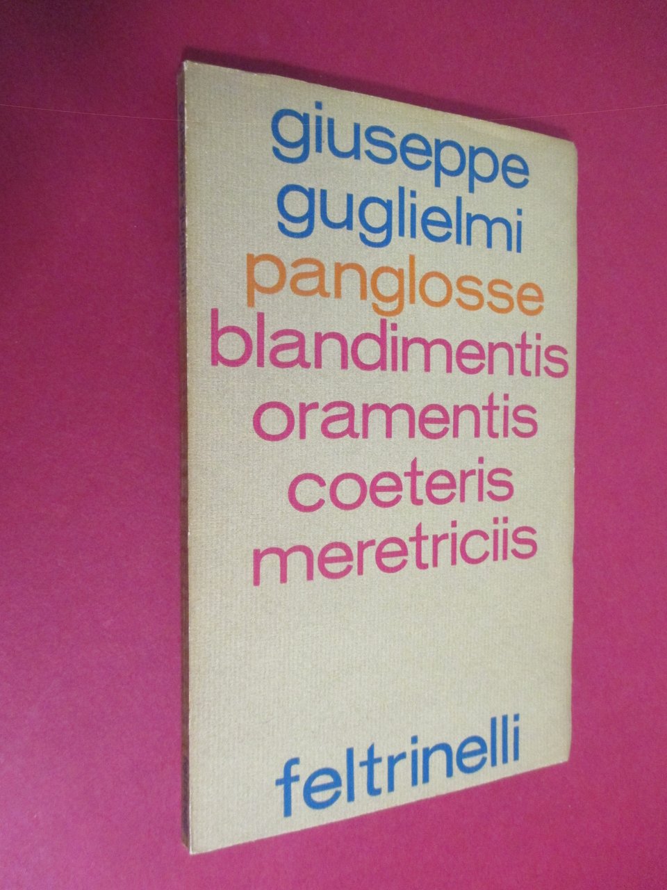 Panglosse blandimentis oramentis coeteris meretriciis. Poesie 1953 – 1966.