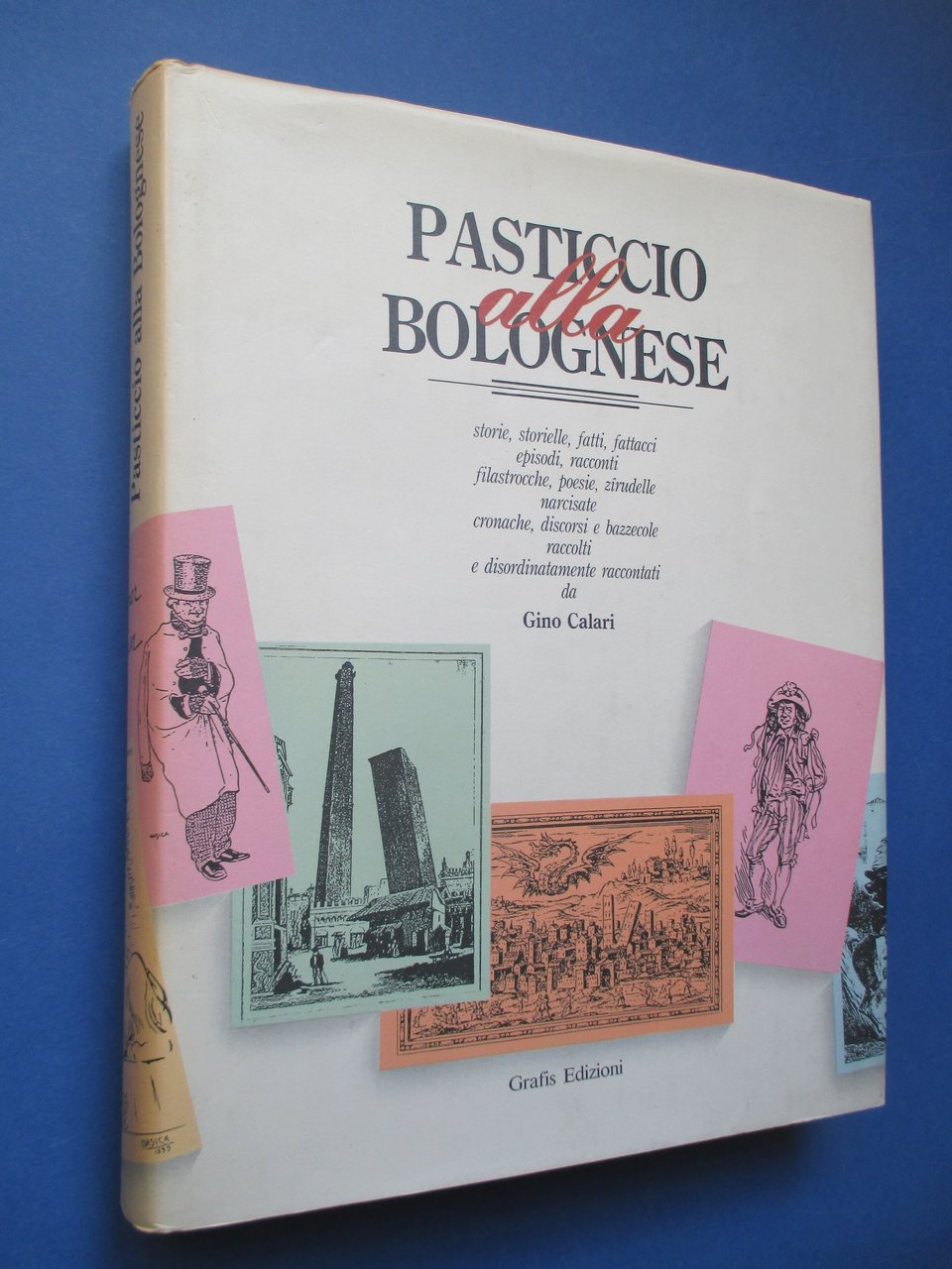 Pasticcio alla bolognese. Storie, storielle, fatti, fattacci, episodi, racconti, filastrocche, …