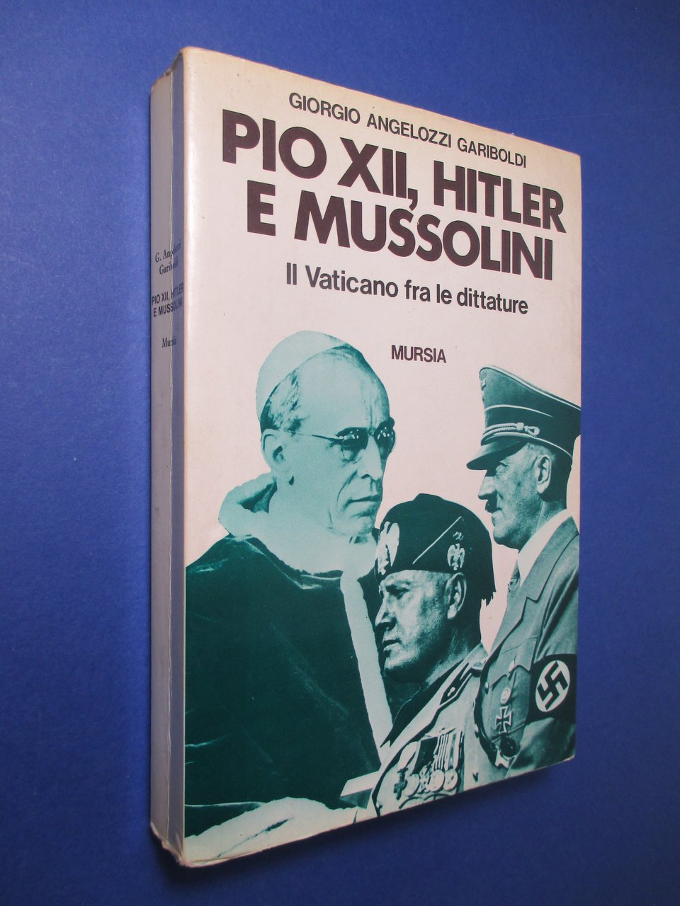 Pio XII, Hitler e Mussolini. Il Vaticano fra le dittature.