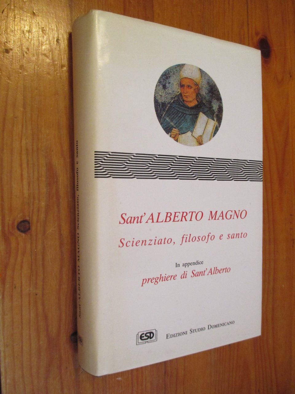 Sant'Alberto Magno. Scienziato, filosofo e santo. In appendice: preghiere di …