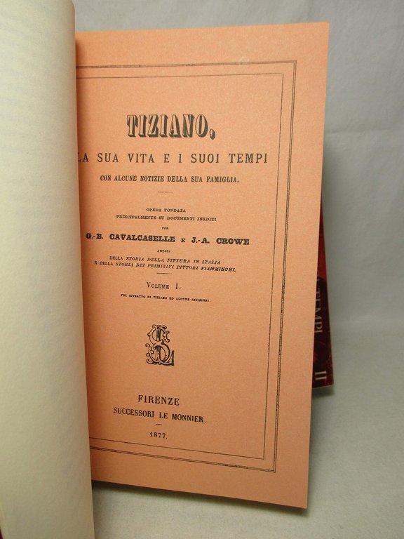 Tiziano. La sua vita e i suoi tempi. Volume primo …
