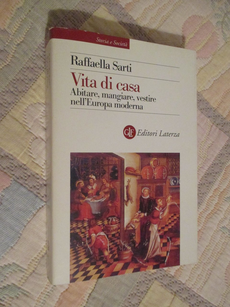 Vita di casa. Abitare, mangiare, vestire nell’Europa moderna.