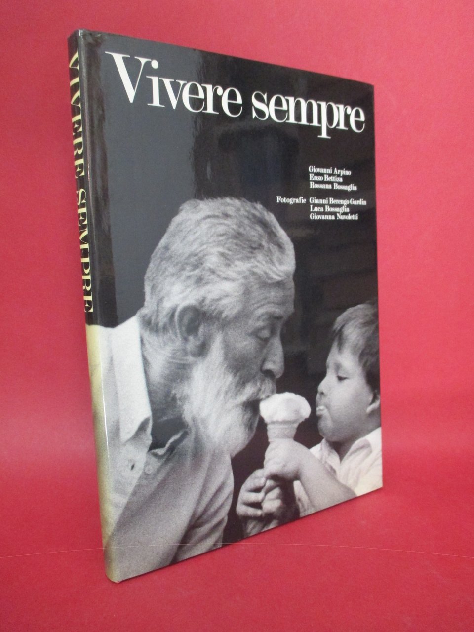 Vivere sempre. Fotografie di Gianni Berengo Gardin, Luca Bossaglia, Giovanna …