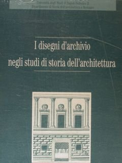 I DISEGNI D'ARCHIVIO NEGLI STUDI DI STORIA DELL'ARCHITETTURA. Napoli, 12-14 …