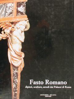 FASTO ROMANO. DIPINTI, SCULTURE, ARREDI DAI PALAZZI DI ROMA. Roma, …