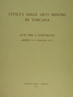 CIVILTÀ DELLE ARTI MINORI IN TOSCANA. ATTI DEL I CONVEGNO. …