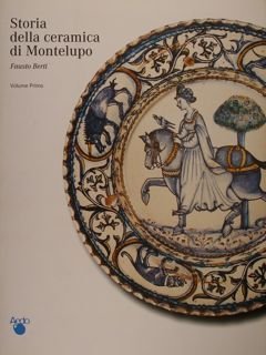 STORIA DELLA CERAMICA DI MONTELUPO. Volume Primo. Le ceramiche da …