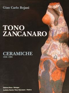 TONO ZANCANARO, CERAMICHE 1950-1985.