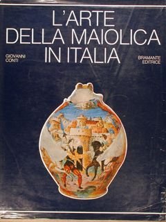 L'ARTE DELLA MAIOLICA IN ITALIA. (prima edizione).